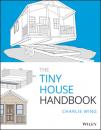 Скачать The Tiny House Handbook - Charlie Wing