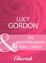 Скачать The Mediterranean Rebel's Bride - Lucy Gordon