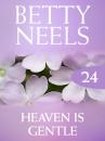 Скачать Heaven is Gentle - Betty Neels