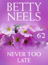 Скачать Never too Late - Betty Neels