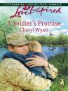 Скачать A Soldier's Promise - Cheryl Wyatt