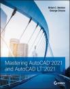 Скачать Mastering AutoCAD 2021 and AutoCAD LT 2021 - George  Omura