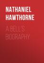 Скачать A Bell's Biography - Nathaniel Hawthorne