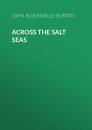 Скачать Across the Salt Seas - John Bloundelle-Burton