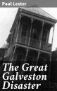 Скачать The Great Galveston Disaster - Paul  Lester