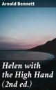 Скачать Helen with the High Hand (2nd ed.) - Arnold Bennett