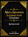 Скачать Alice's Adventures In Wonderland (Extended Edition) By Lewis Carroll - Everbooks Editorial