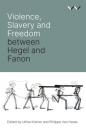 Скачать Violence, Slavery and Freedom between Hegel and Fanon - Robert  Bernasconi