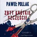 Скачать Zbyt krótkie szczęście - Paweł Pollak