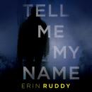 Скачать Tell Me My Name (Unabridged) - Erin Ruddy