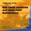 Скачать Der tolle Invalide auf dem Fort Ratonneau (Ungekürzt) - Achim von Arnim