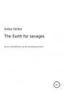 Скачать The Earth for savages - Anika Verber