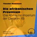 Скачать Die afrikanischen Provinzen - Das Römische Imperium der Caesaren, Band 13 (Ungekürzt) - Theodor Mommsen