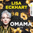 Скачать Omama - Live - Lesung aus dem Literaturhaus Leipzig (Gekürzt) - Lisa Eckhart