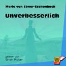 Скачать Unverbesserlich (Ungekürzt) - Marie von Ebner-Eschenbach