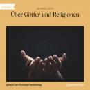 Скачать Über Götter und Religionen (Ungekürzt) - Alfred Lutz