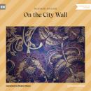 Скачать On the City Wall (Unabridged) - Редьярд Джозеф Киплинг