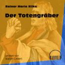 Скачать Der Totengräber (Ungekürzt) - Rainer Maria Rilke