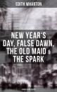 Скачать Edith Wharton: New Year's Day, False Dawn, The Old Maid & The Spark (4 Books in One Edition) - Edith Wharton