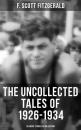 Скачать THE UNCOLLECTED TALES OF 1926-1934 (38 Short Stories in One Edition) - F. Scott Fitzgerald