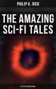 Скачать The Amazing Sci-Fi Tales of Philip K. Dick - 34 Titles in One Edition - Филип Дик