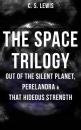 Скачать THE SPACE TRILOGY  - Out of the Silent Planet, Perelandra & That Hideous Strength - C. S. Lewis