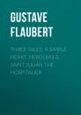 Скачать Three Tales: A Simple Heart,  Herodias & Saint Julian the Hospitalier - Gustave Flaubert