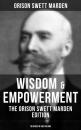 Скачать Wisdom & Empowerment: The Orison Swett Marden Edition (18 Books in One Volume) - Orison Swett Marden