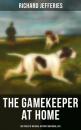 Скачать The Gamekeeper at Home: Sketches of Natural History and Rural Life - Richard  Jefferies