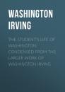 Скачать The Student's Life of Washington; Condensed from the Larger Work of Washington Irving - Washington Irving