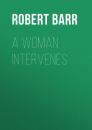 Скачать A Woman Intervenes - Robert  Barr