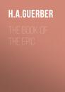 Скачать The Book of the Epic - H. A.  Guerber
