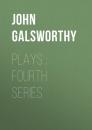 Скачать Plays : Fourth Series - John Galsworthy