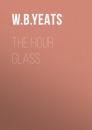 Скачать The Hour Glass - W. B. Yeats