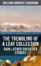 Скачать The Trembling of a Leaf Collection – Rain & Other South Sea Stories - Уильям Сомерсет Моэм