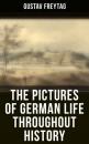 Скачать The Pictures of German Life Throughout History - Gustav Freytag