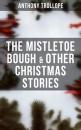 Скачать The Mistletoe Bough & Other Christmas Stories - Anthony Trollope