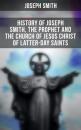 Скачать History of Joseph Smith, the Prophet and the Church of Jesus Christ of Latter-day Saints - Joseph F. Smith