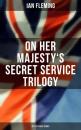Скачать On Her Majesty's Secret Service Trilogy (Spy Classics Series) - Ian Fleming