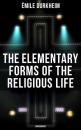 Скачать The Elementary Forms of the Religious Life (Unabridged) - Durkheim Émile