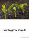 Скачать How to grow sprouts - J. Montes Pineda