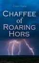Скачать Chaffee of Roaring Horse - Ernest Haycox