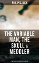 Скачать The Variable Man, The Skull & Meddler - 3 Time Travel SF Classics in One Edition - Филип Дик