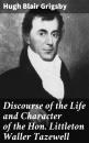 Скачать Discourse of the Life and Character of the Hon. Littleton Waller Tazewell - Hugh Blair Grigsby