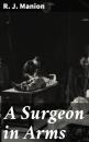 Скачать A Surgeon in Arms - R. J. Manion