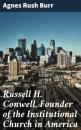 Скачать Russell H. Conwell, Founder of the Institutional Church in America - Agnes Rush Burr