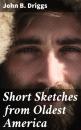 Скачать Short Sketches from Oldest America - John B. Driggs