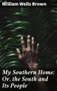 Скачать My Southern Home: Or, the South and Its People - William Wells Brown