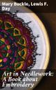 Скачать Art in Needlework: A Book about Embroidery - Lewis F. Day