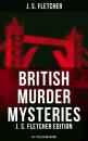 Скачать British Murder Mysteries: J. S. Fletcher Edition (40+ Titles in One Volume) - J. S. Fletcher